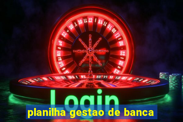 planilha gestao de banca